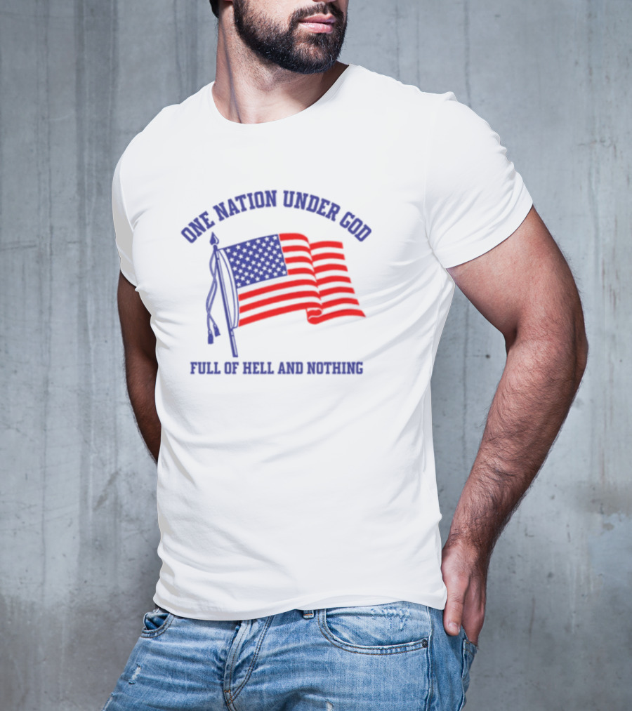 One Nation Under God Full Of Hell And Nothing American Flag Bandofnothing T-Shirt