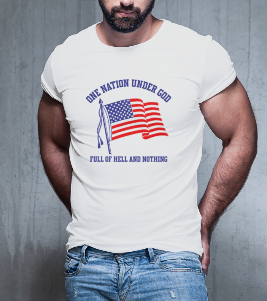 One Nation Under God Full Of Hell And Nothing American Flag Bandofnothing T-Shirt