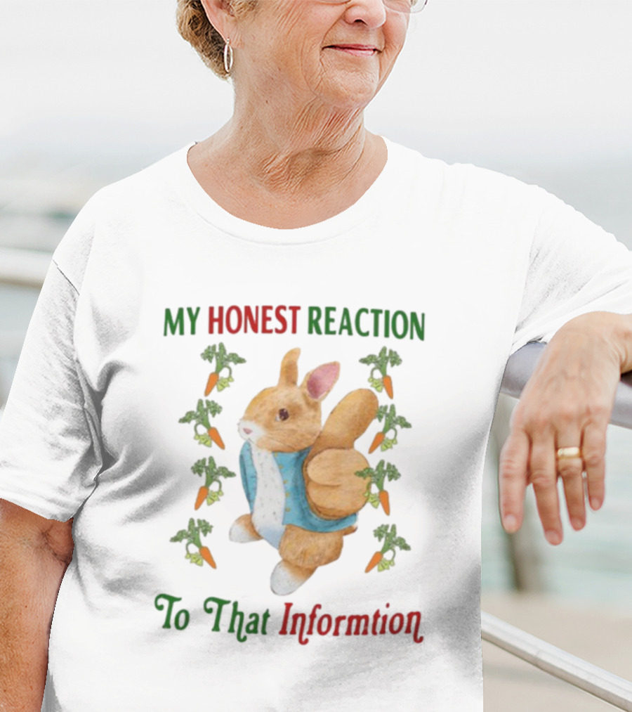 My Honest Reaction To That Information Rabbit With Carrots T-Shirt