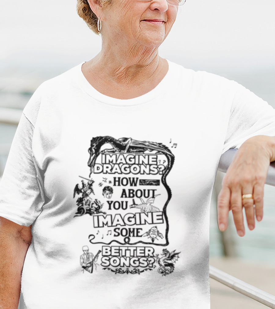 Imagine Dragons How About You Imagine Some Better Songs T-Shirt