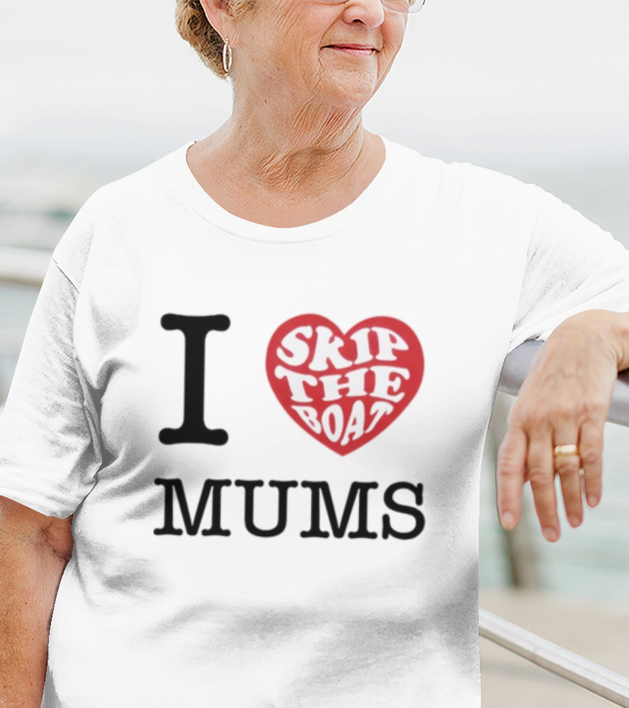 I Love Skip The Boat Mums T-Shirt