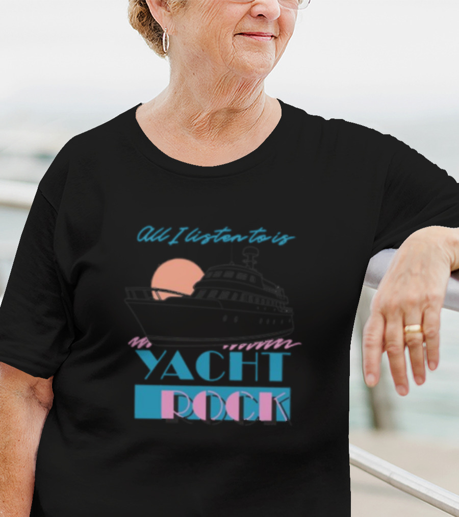 Middleclassfancy Store All I Listen To Is Yacht Rock Boat And Sunset T-Shirt