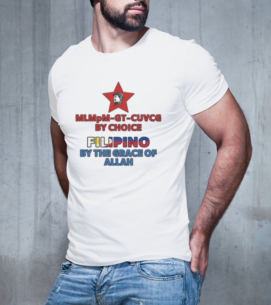 MLMpM-GT-CUVCG By Choice Filipino By The Grace Of Allah T-Shirt