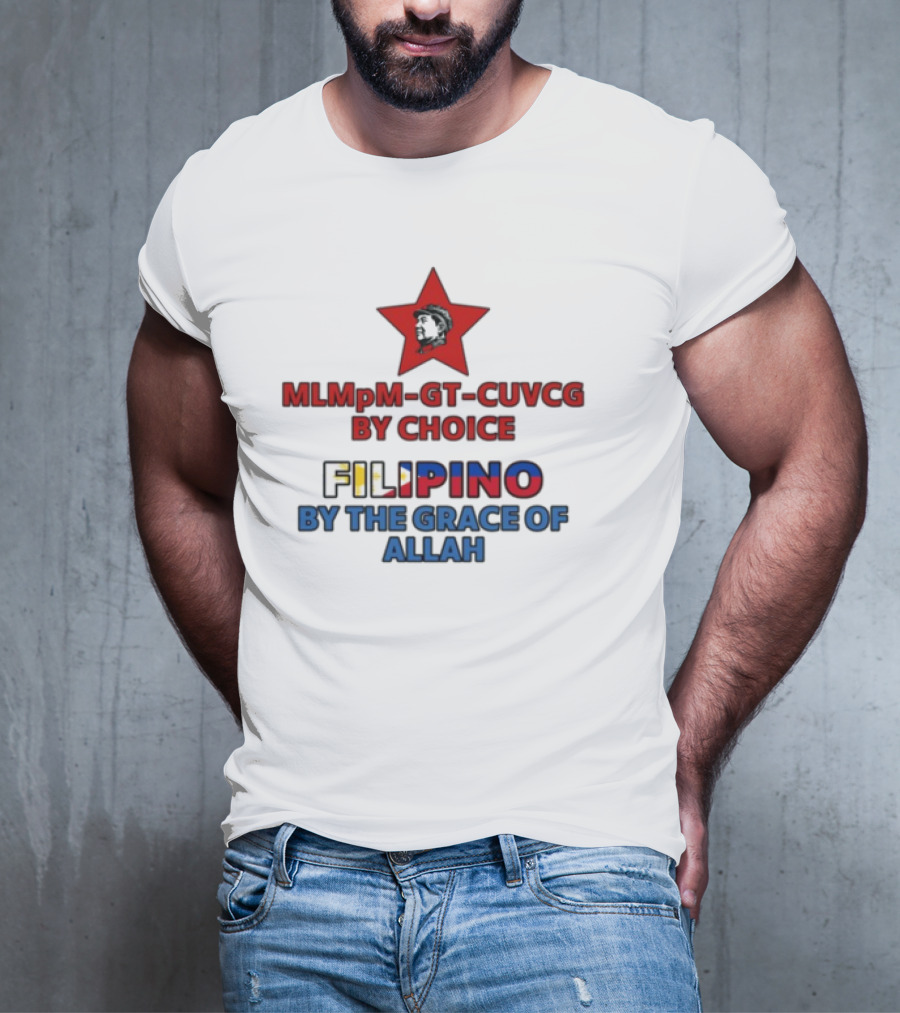 MLMpM-GT-CUVCG By Choice Filipino By The Grace Of Allah T-Shirt