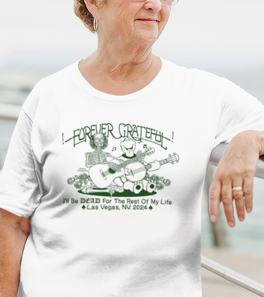 Forever Grateful Online Ceramics I'll Be Dead For The Rest Of My Life Las Vegas NV T-Shirt