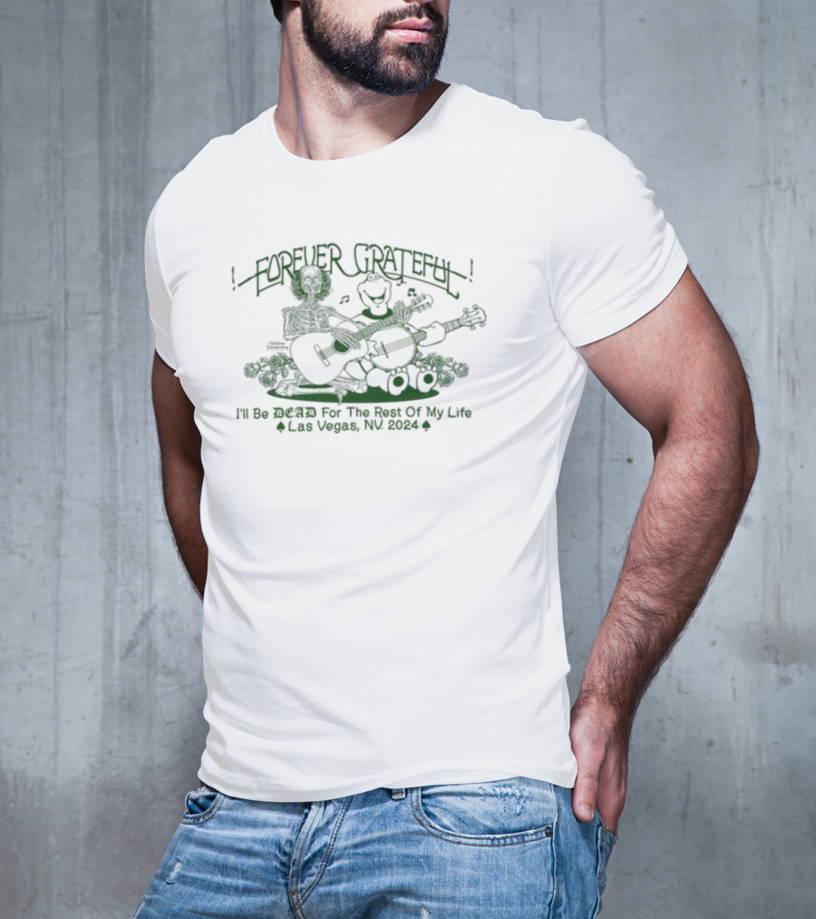 Forever Grateful Online Ceramics I'll Be Dead For The Rest Of My Life Las Vegas NV T-Shirt