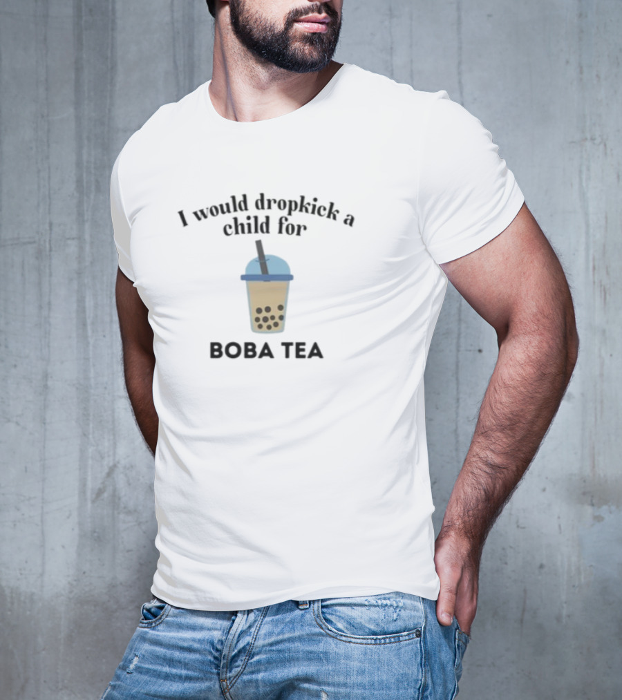 I Would Dropkick A Child For Boba Tea Beverage Enthusiast Delight T-Shirt