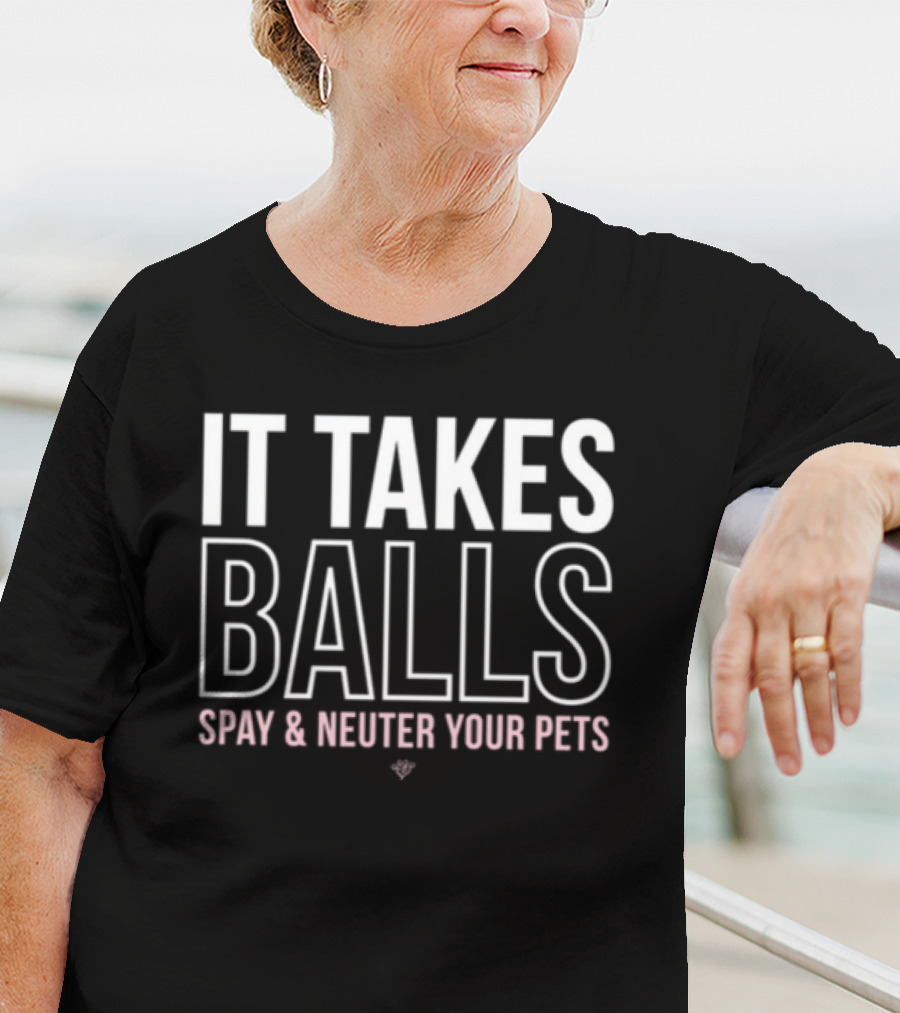 Muttnation It Takes Balls Spay And Neuter Your Pets T-Shirt