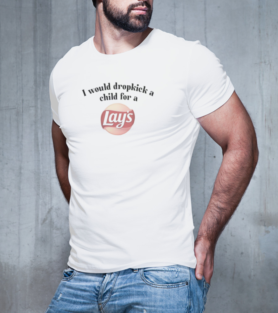 I Would Dropkick A Child For A Lay's T-Shirt