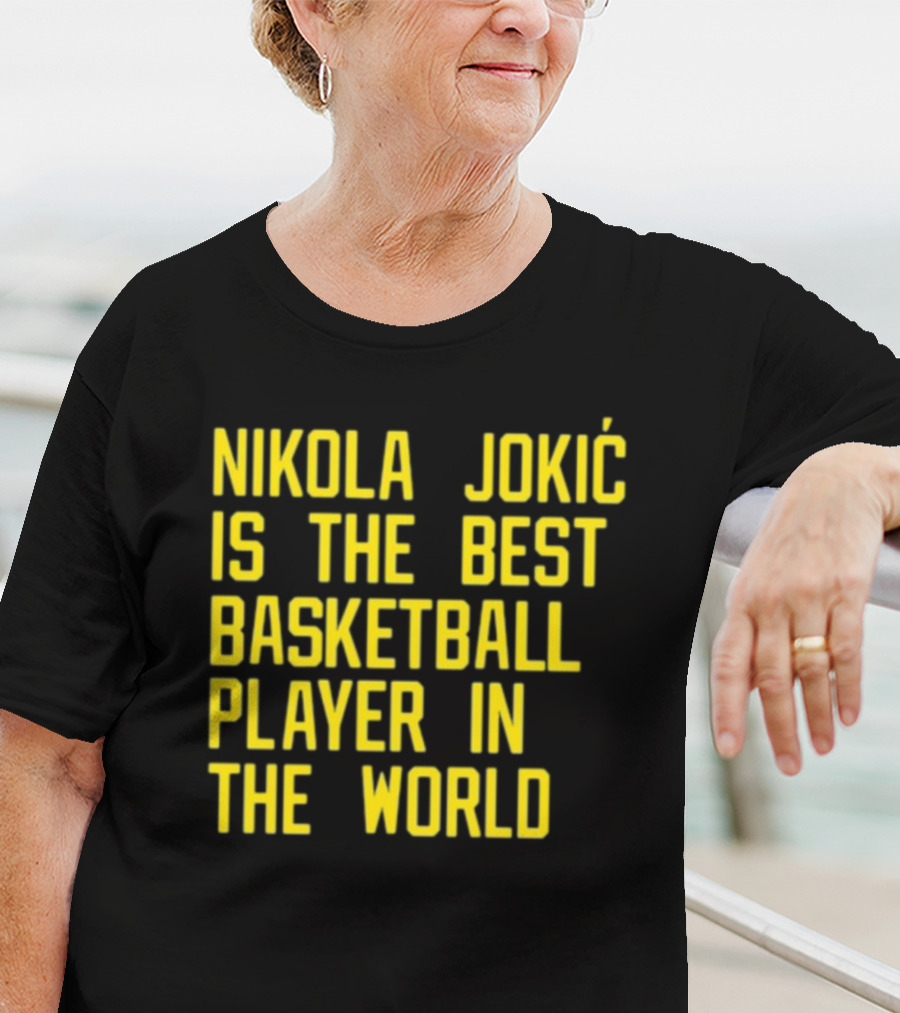 Nikola Jokić Is The Best Basketball Player In The World T-Shirt