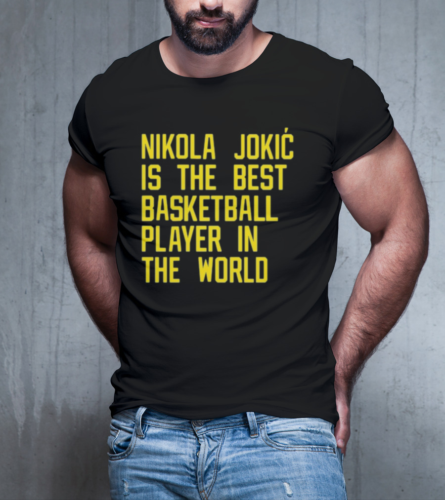 Nikola Jokić Is The Best Basketball Player In The World T-Shirt