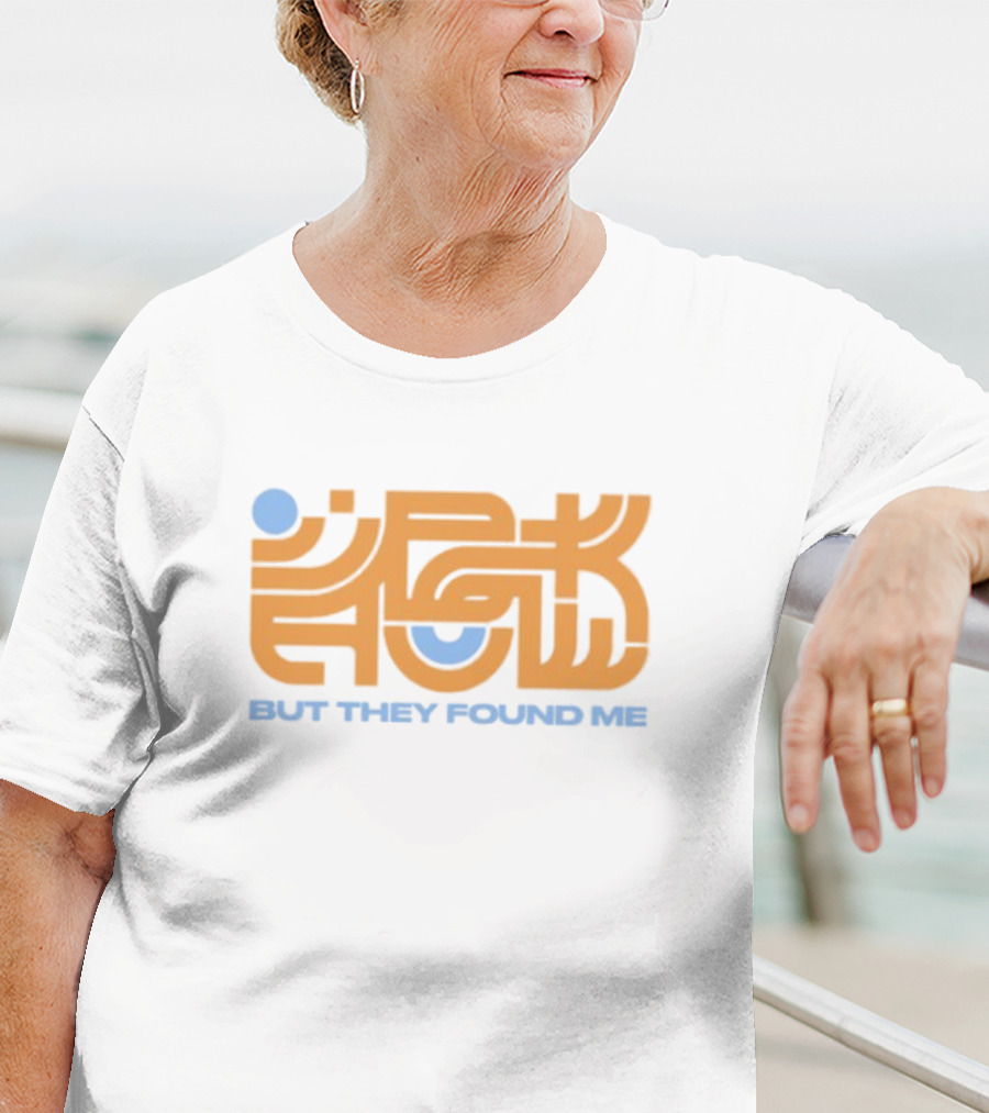 But They Found Me Interlocked Symbolic Typography T-Shirt