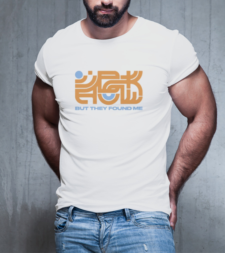 But They Found Me Interlocked Symbolic Typography T-Shirt