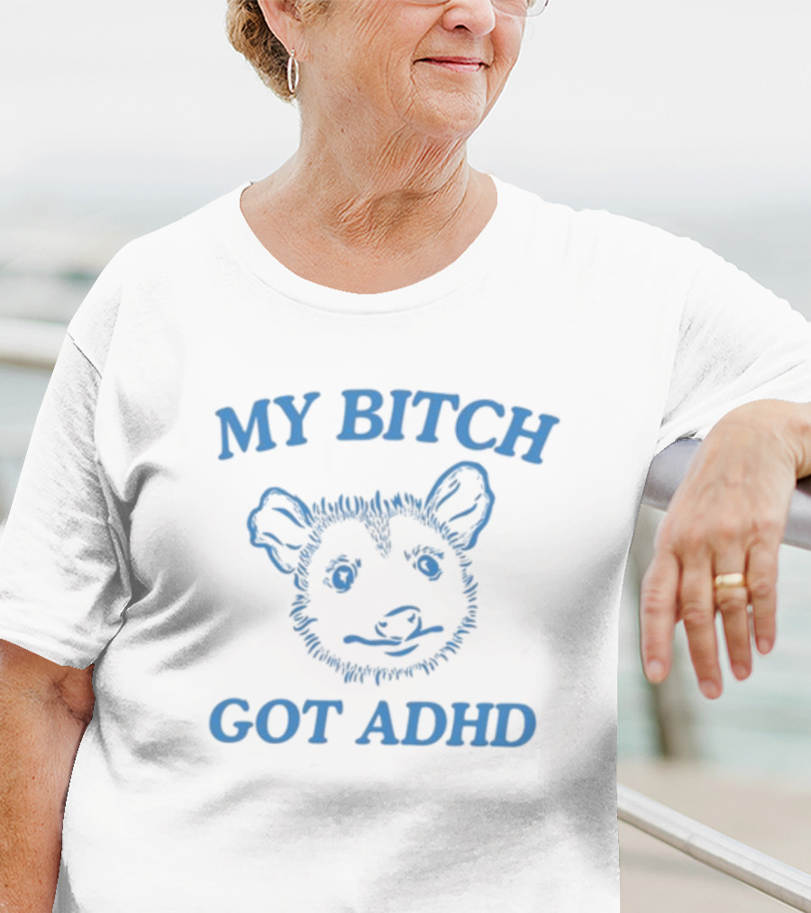 Dishonorablementions My Bitch Got ADHD Possum T-Shirt
