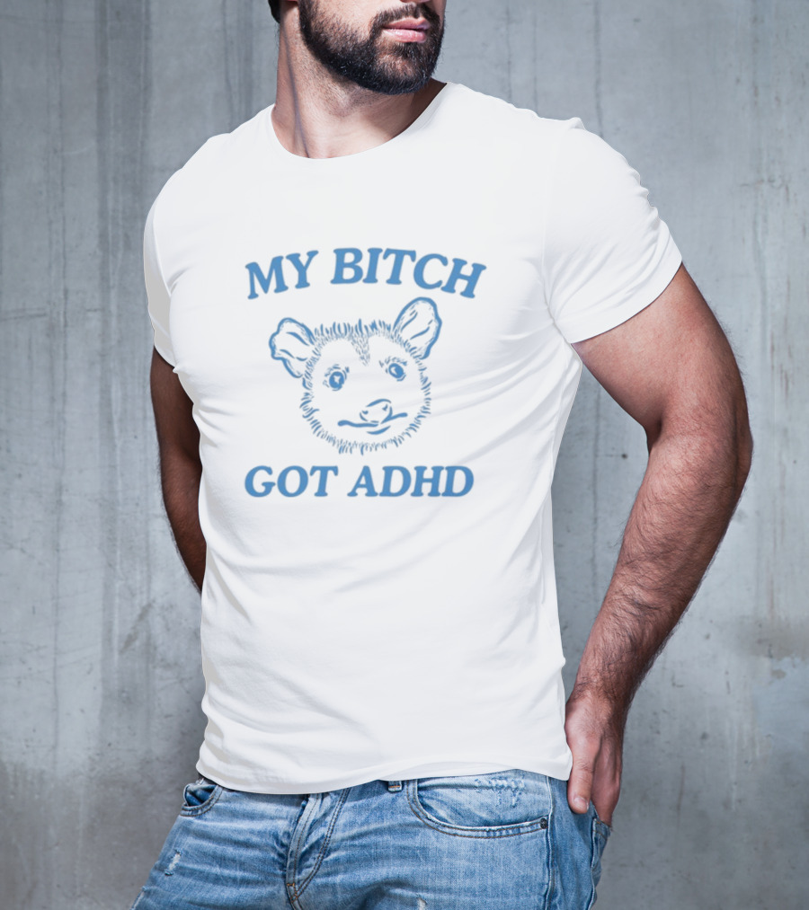 Dishonorablementions My Bitch Got ADHD Possum T-Shirt