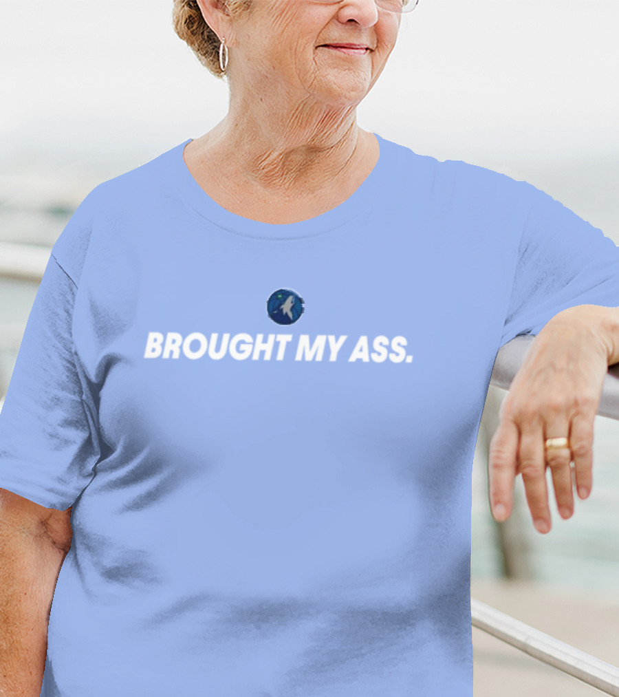 Brought My Ass Timberwolves Fan T-Shirt