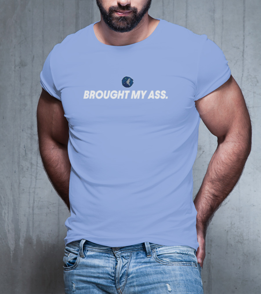 Brought My Ass Timberwolves Fan T-Shirt