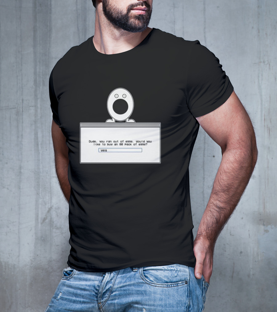 Itysl Clips Dude Ran Out Of Eggs Buy An 80 Pack Yes T-Shirt