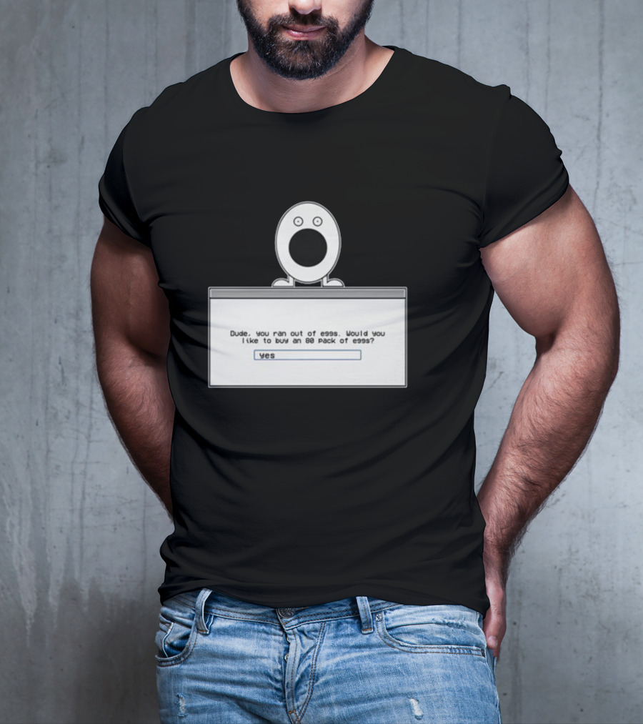 Itysl Clips Dude Ran Out Of Eggs Buy An 80 Pack Yes T-Shirt