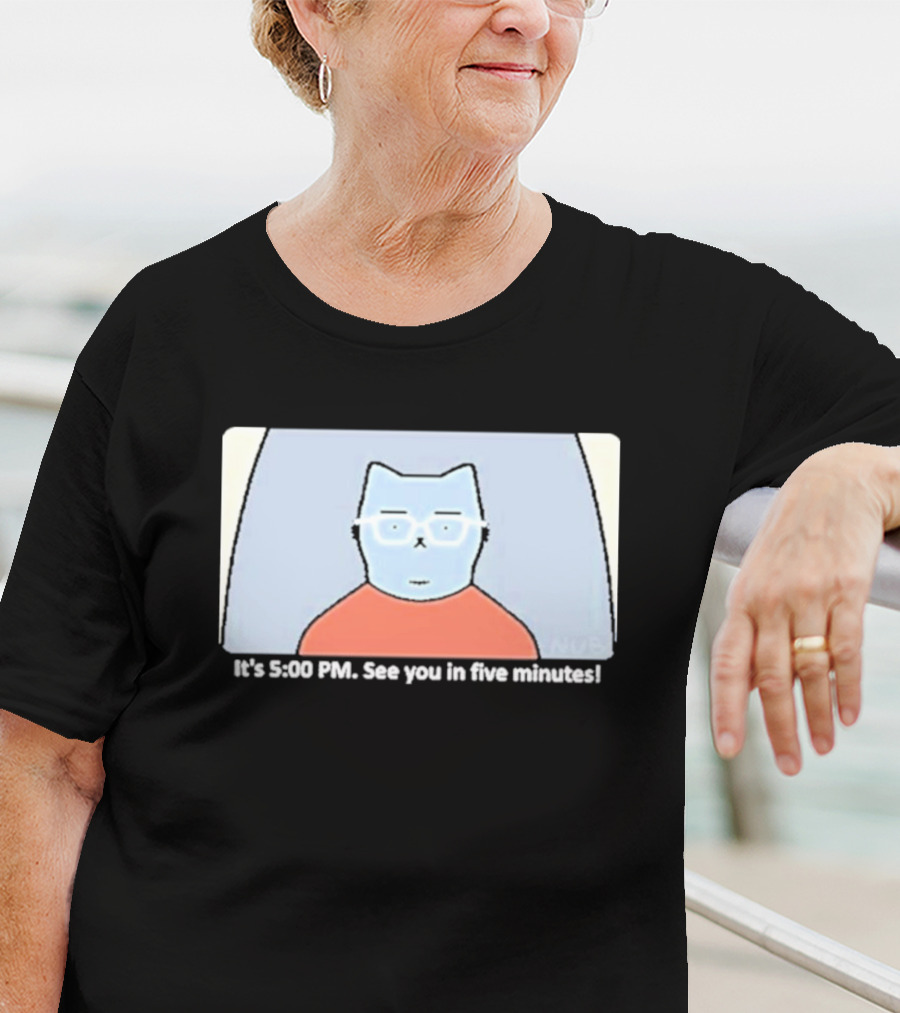 It's 5:00 PM See You In Five Minutes Franklin Cat T-Shirt
