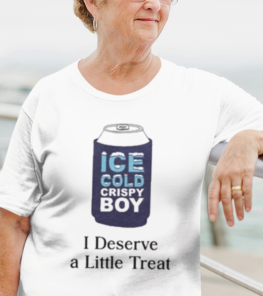 Ice Cold Crispy Boy I Deserve A Little Treat T-Shirt