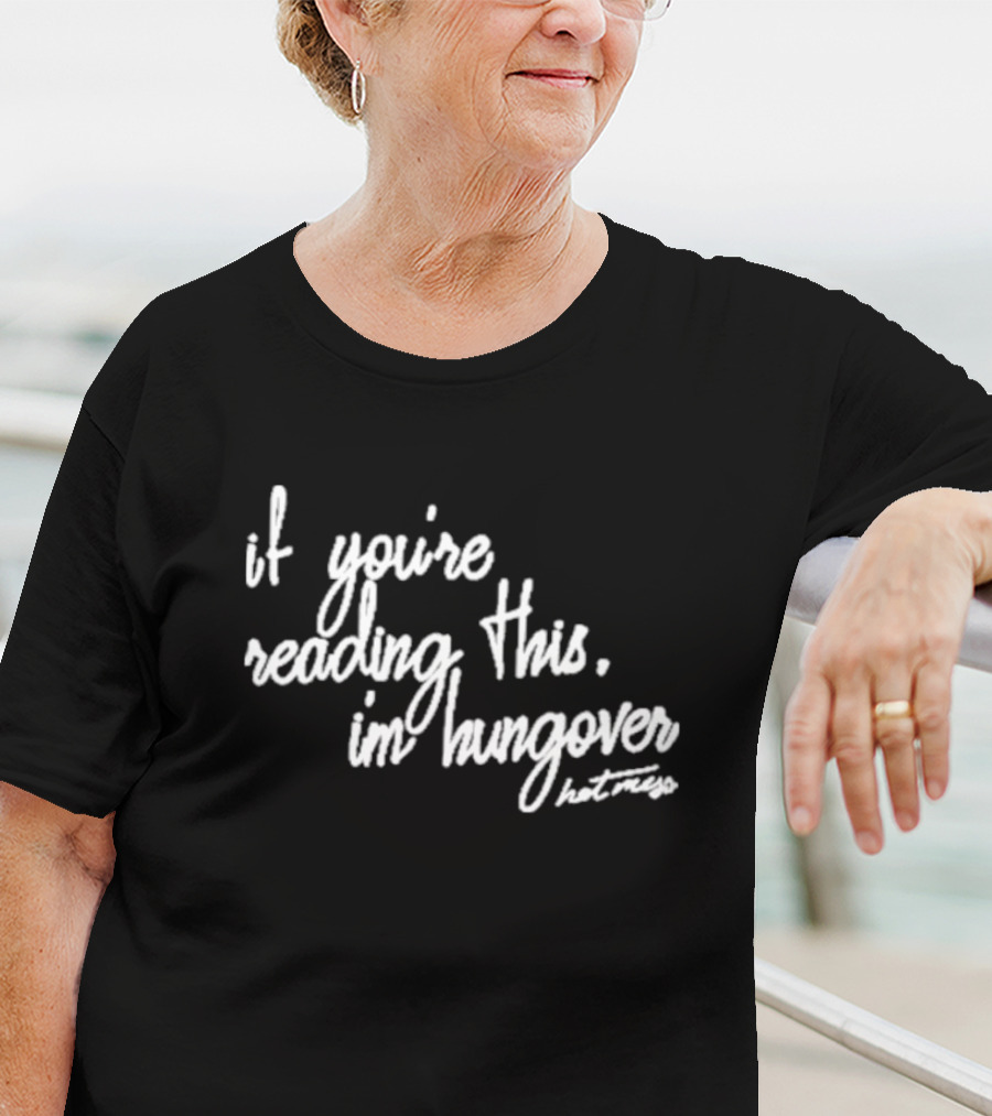 Iamunwell Hot Mess If You’re Reading This I’m Hungover T-Shirt
