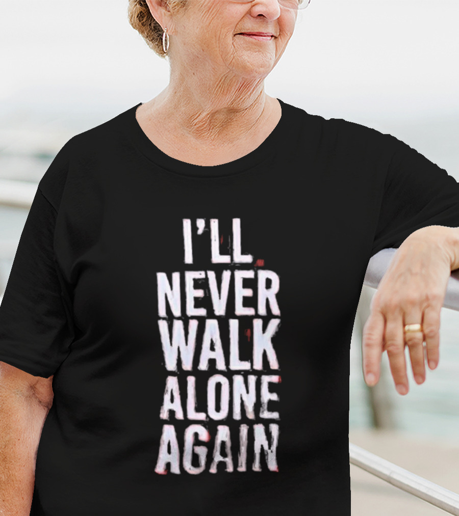 I'll Never Walk Alone Again T-Shirt