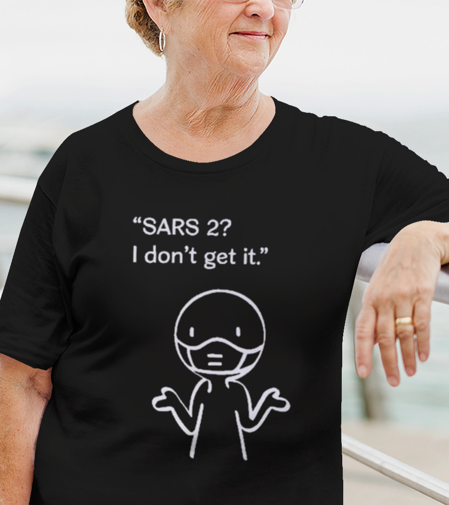 SARS 2? I Don't Get It Stick Figure With Mask Expression T-Shirt