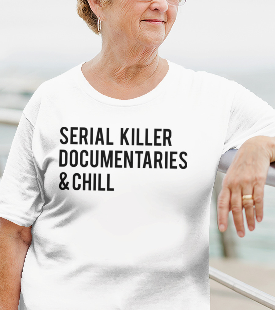 Serial Killer Documentaries And Chill Dark Humor Trend T-Shirt