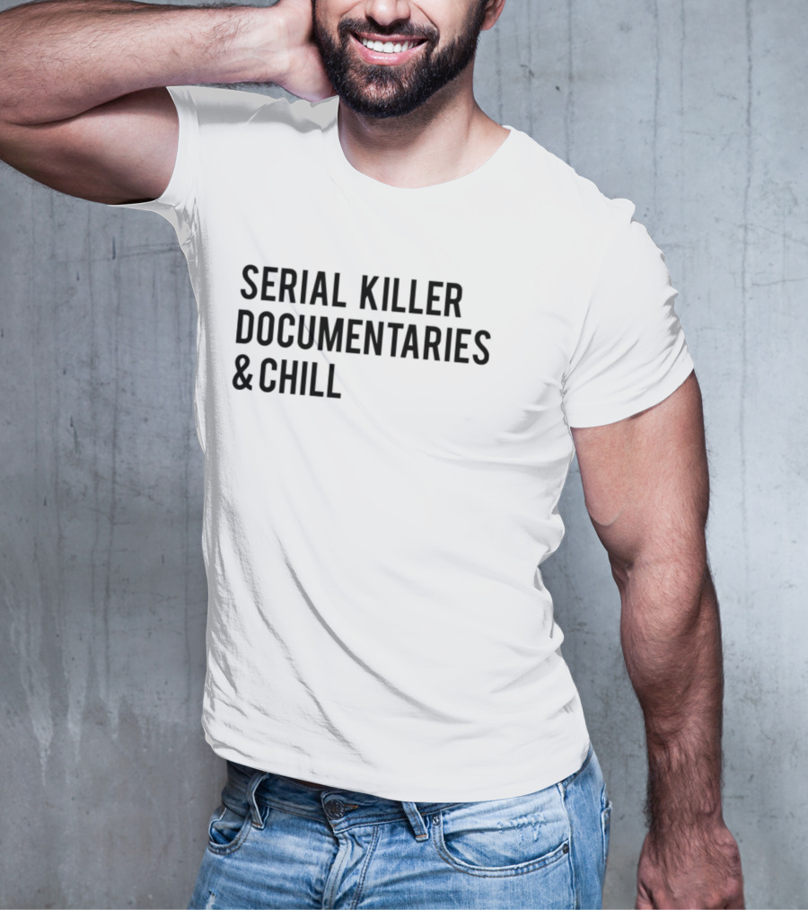 Serial Killer Documentaries And Chill Dark Humor Trend T-Shirt