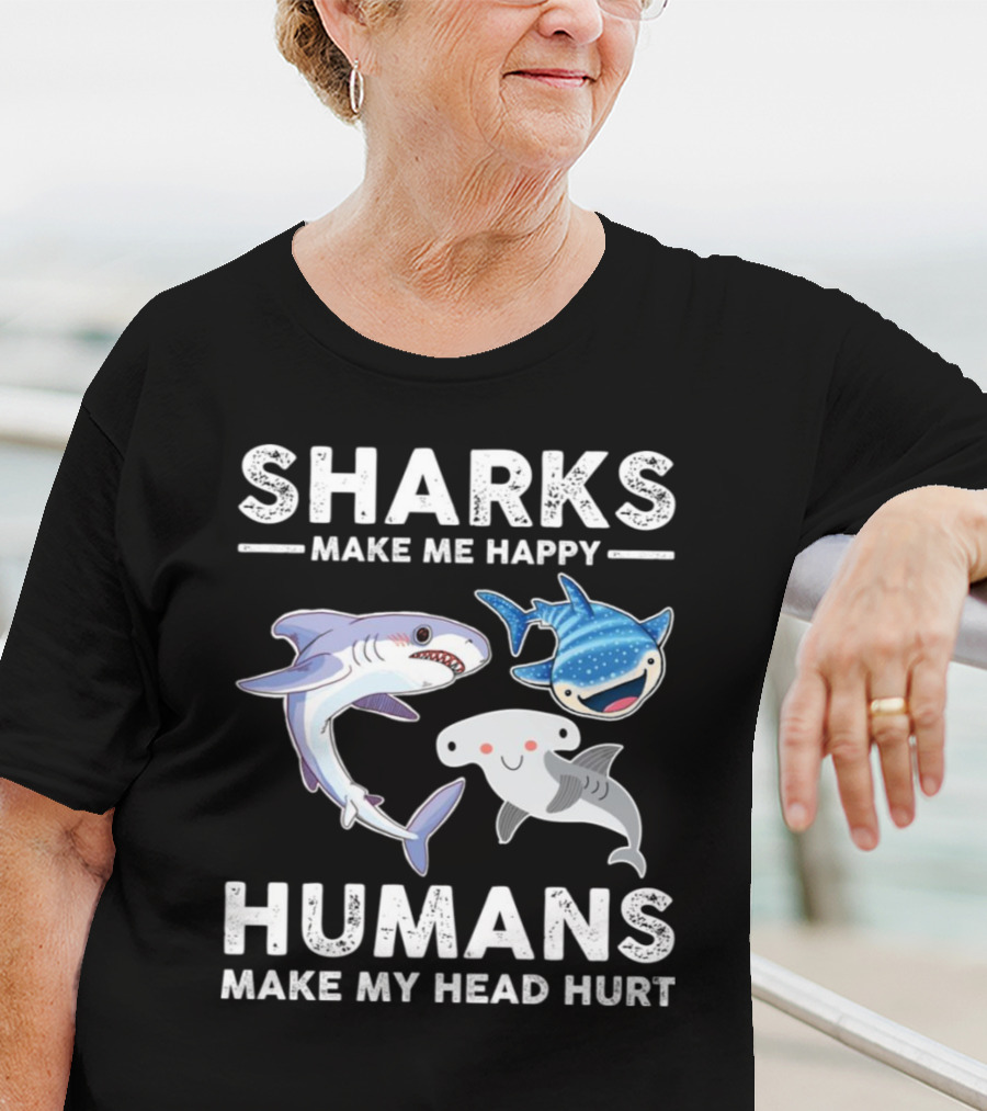 Sharks Make Me Happy Humans Make My Head Hurt Cute Cartoon Sharks T-Shirt