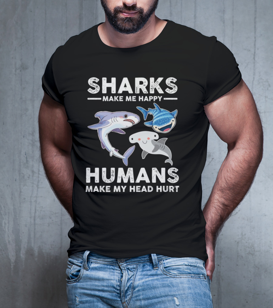 Sharks Make Me Happy Humans Make My Head Hurt Cute Cartoon Sharks T-Shirt