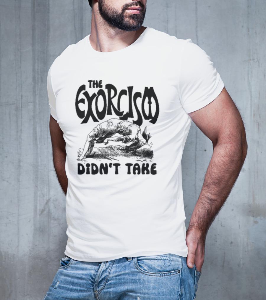 The Exorcism Didn’t Take Gothic T-Shirt