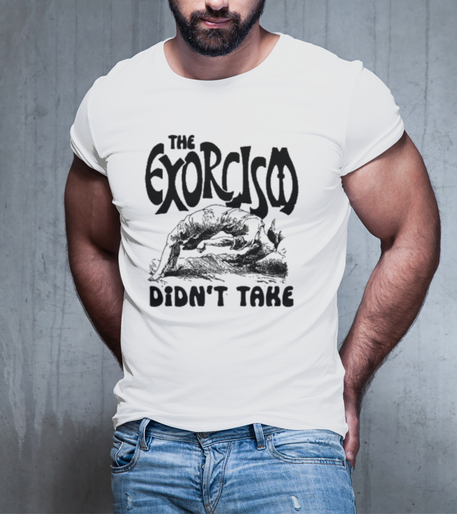 The Exorcism Didn’t Take Gothic T-Shirt
