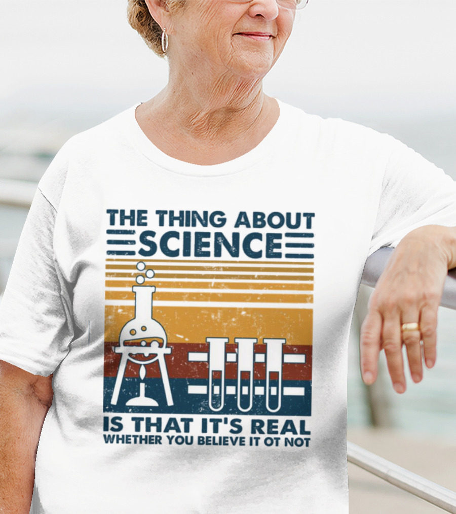 The Thing About Science Is That It's Real Whether You Believe It Or Not Flask And Test Tubes T-Shirt