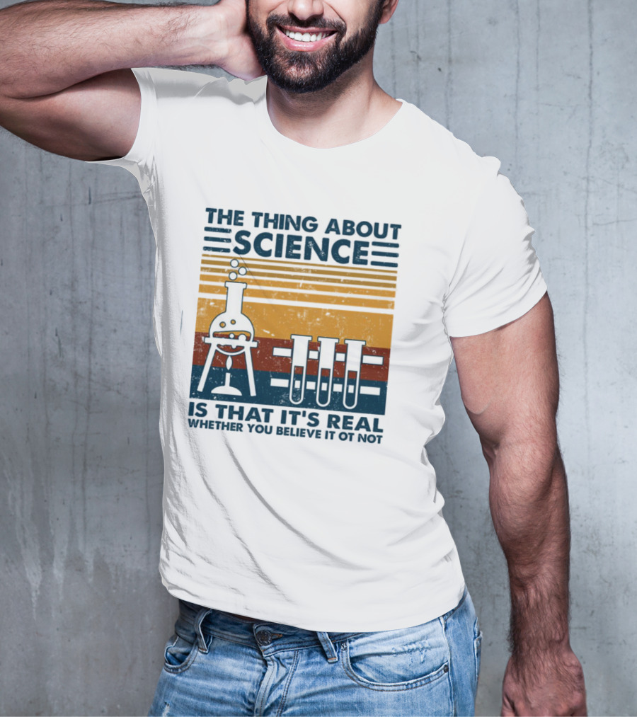The Thing About Science Is That It's Real Whether You Believe It Or Not Flask And Test Tubes T-Shirt
