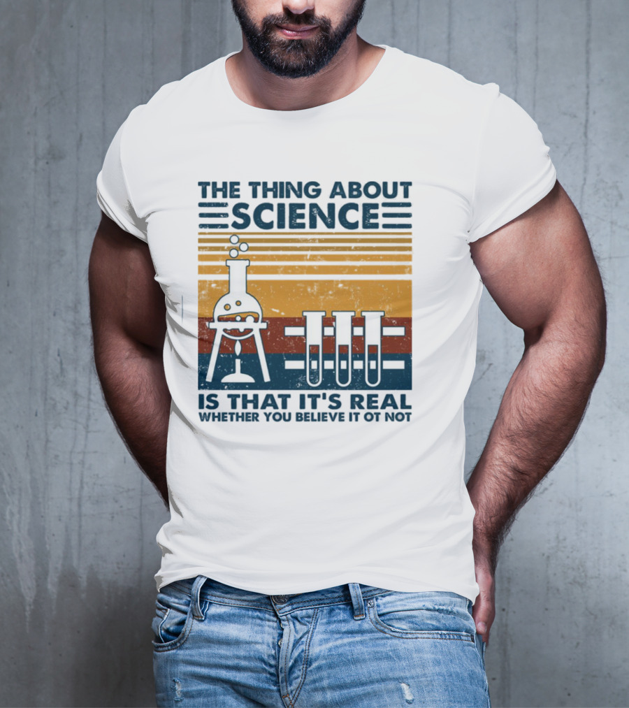 The Thing About Science Is That It's Real Whether You Believe It Or Not Flask And Test Tubes T-Shirt