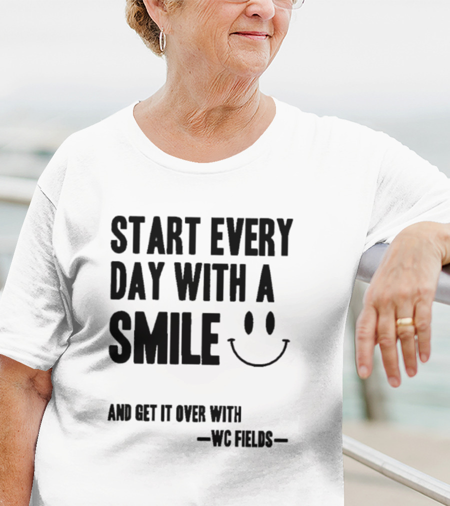 Start Every Day With A Smile And Get It Over With WC Fields Smiley Face T-Shirt