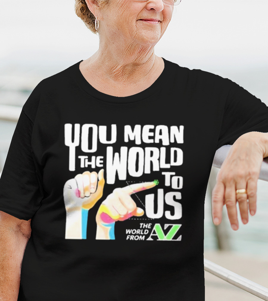 YOU MEAN THE WORLD TO US THE WORLD FROM A-Z T-Shirt