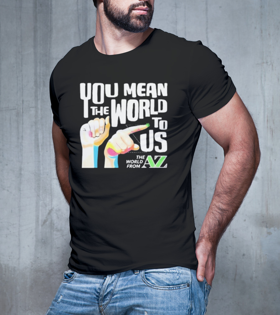 YOU MEAN THE WORLD TO US THE WORLD FROM A-Z T-Shirt