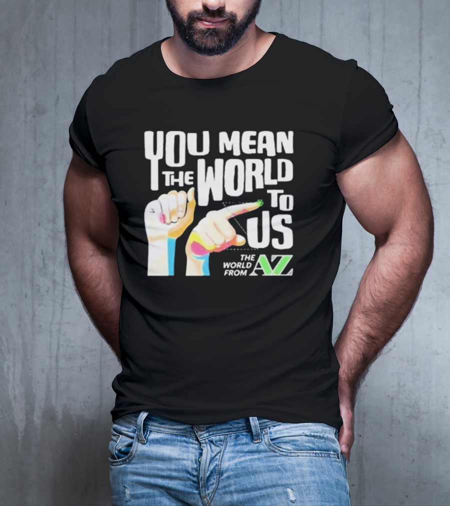 YOU MEAN THE WORLD TO US THE WORLD FROM A-Z T-Shirt