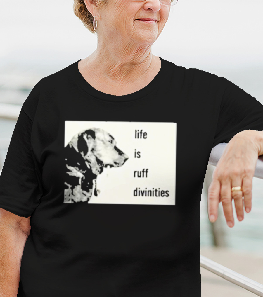 Life Is Ruff Divinities Dog Profile T-Shirt