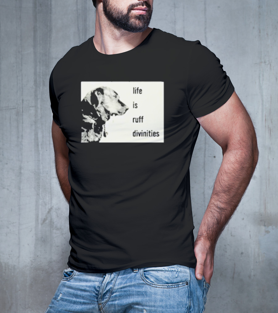 Life Is Ruff Divinities Dog Profile T-Shirt