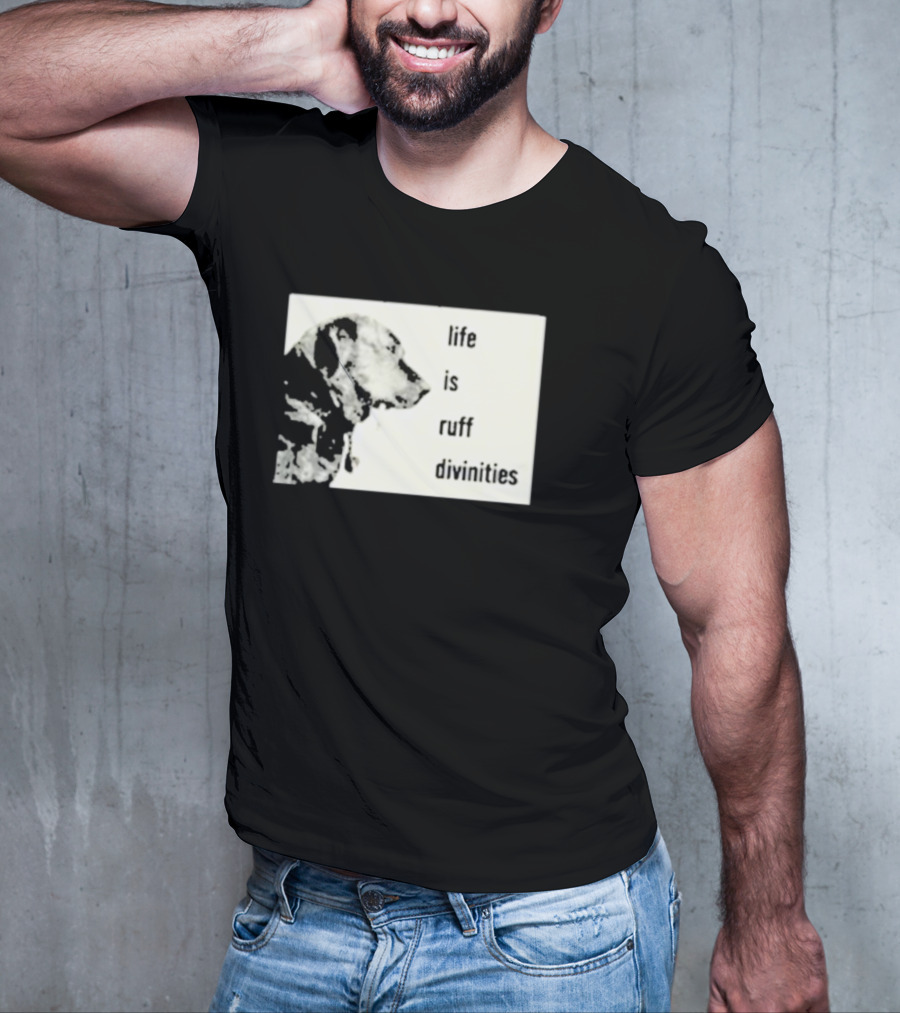 Life Is Ruff Divinities Dog Profile T-Shirt