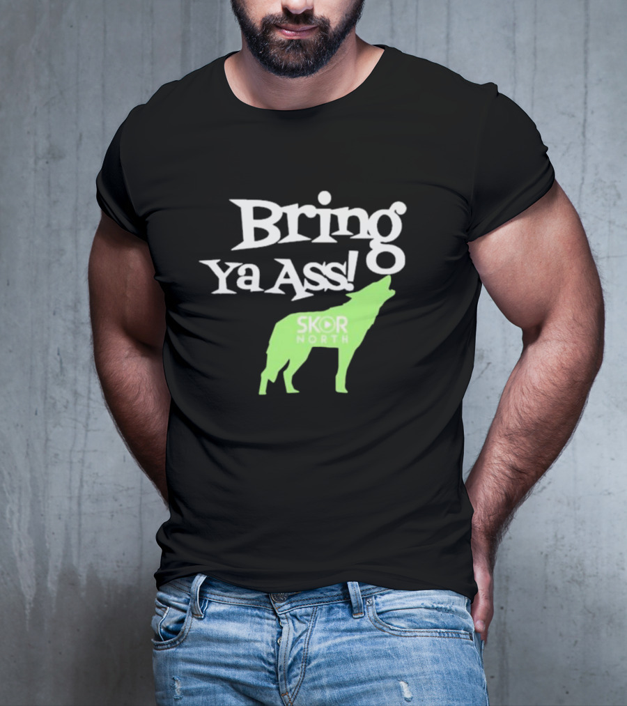 Bring Ya Ass Skor North Wolf T-Shirt