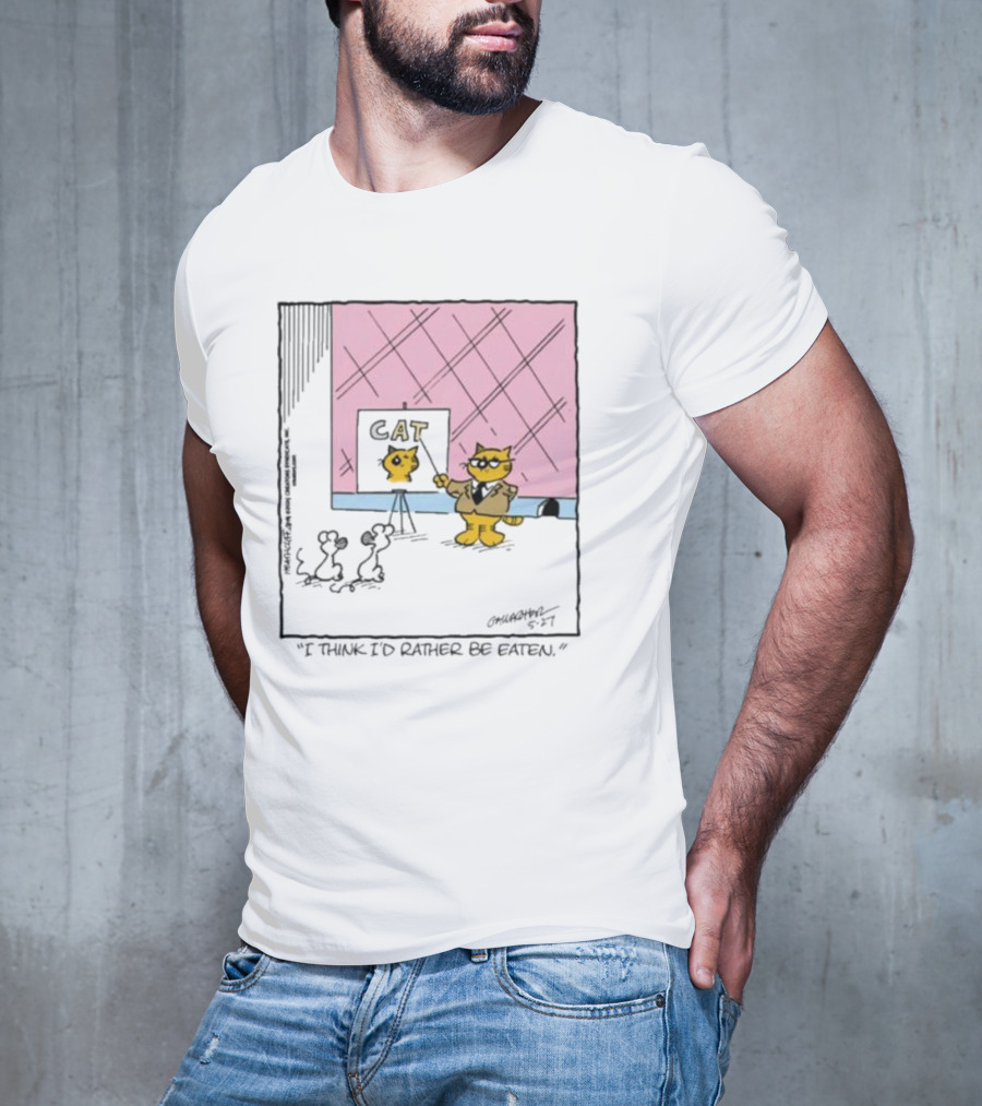 Cat I Think I’d Rather Be Eaten T-Shirt
