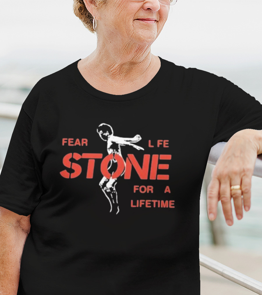 Fear Life Stone For A Lifetime T-Shirt