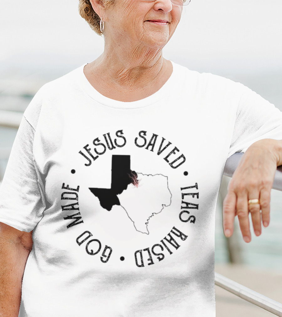Jesus Saved Texas Raised God Made Texas Map T-Shirt