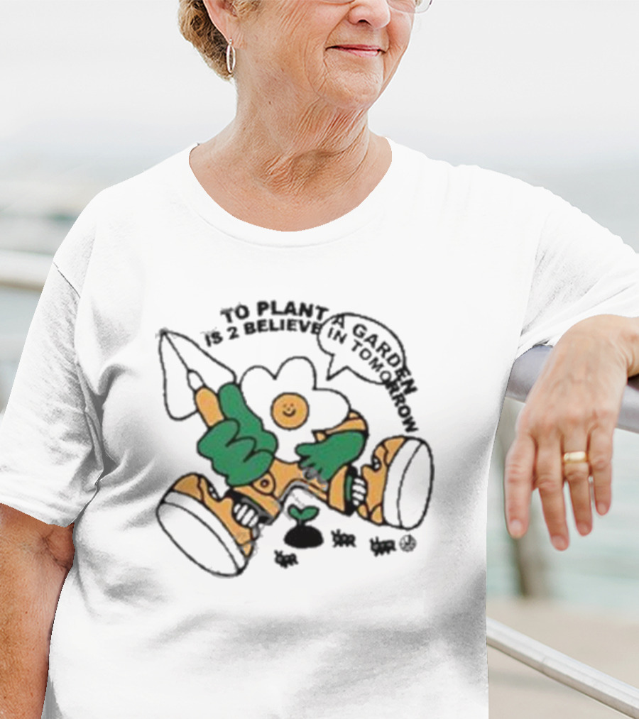 To Plant A Garden Is 2 Believe In Tomorrow Flower Holding Garden Tool And Peace T-Shirt