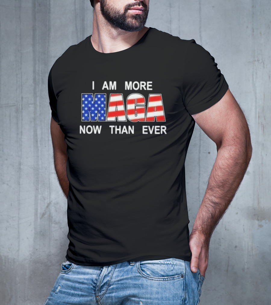 I Am More MAGA Now Than Ever Patriotic American Flag T-Shirt